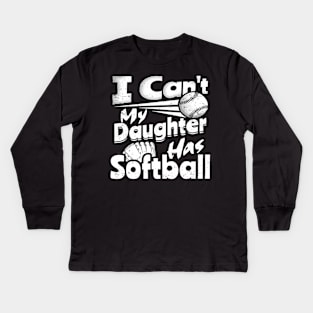 I Cant My Daughter Has Softball Lover For Dad Mom Funny Kids Long Sleeve T-Shirt